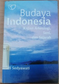 Budaya Indonesia : Kajian Arkeologi, Seni, dan Sejarah