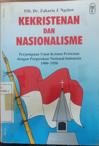 Kekristenan dan Nasionalisme : perjumpaan umat kristen protestan dengan pergerakan nasional indonesia, 1900-1950