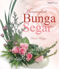 Merangkai Bunga Segar