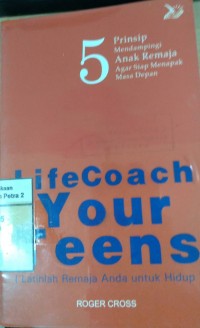 Life Coach Your Teens (Latihlah Remaja Anda untuk Hidup)