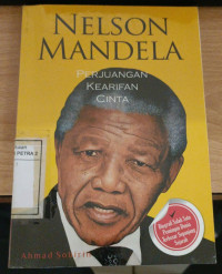 NELSON MANDELA PERJUANGAN KEARIFAN DAN CINTA