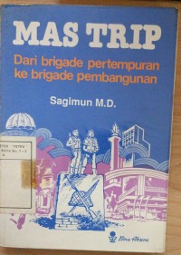 Mas Trip Dari Brigade Pertempuran Ke Brigade Pembangunan