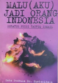 Malu (Aku) Jadi Orang Indonesia: Seratus Puisi Taufiq Ismail