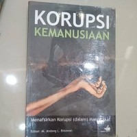 Korupsi Kemanusiaan: Menafsirkan Korupsi (dalam) Masyarakat