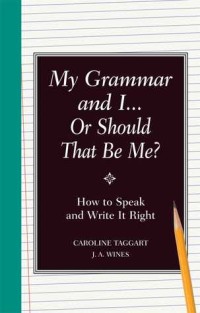 My Grammar and I...Or Should That Be Me?