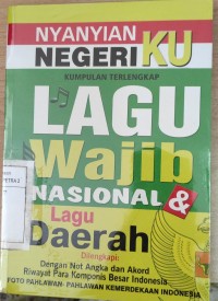 Nyanyian Negeriku Kumpulan Lagu Wajib Nasional dan Lagu Daerah