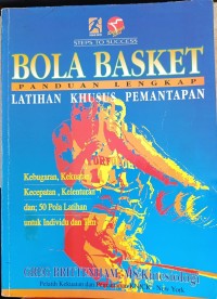 Bola Basket Panduan Lengkap Latihan Khusus Pemantapan Kebugaran, Kekuatan, Kecepatan, Kelemahan, dan 50 Pola Latihan untuk Individu dan Tim
