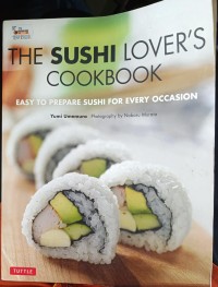 The Sushi Lover's Cookbook: Easy To Prepare Sushi for Every Occasion