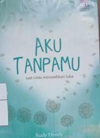 Aku tanpamu: saat cinta menorehkan luka