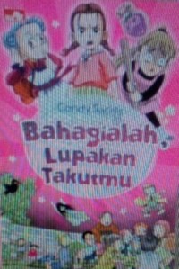 Bahagialah, lupakan takutmu !
