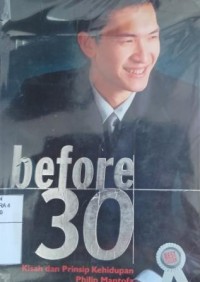 Before 30 : kisah dan prinsip kehidupan Philip Mantofa