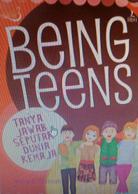 Being teens: tanya jawab seputar dunia remaja