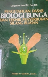 Pengetahuan dasar biologi bunga dan teknik penyerbukan silang buatan