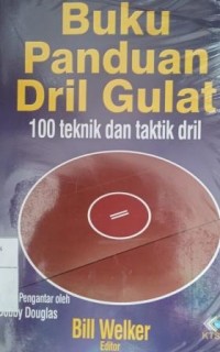 Buku panduan dril gulat : 100 teknik dan taktik dril