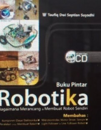 Buku pintar robotika: bagaimana merancang & membuat robot sendiri