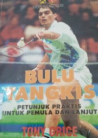 Bulutangkis ; petunjuk praktis untuk pemula dan lanjut