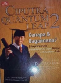 Ciputra quantum leap 2: kenapa & bagaimana entrepreneurship= mengubah masa depan bangsa & masa depan anda