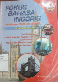 Fokus bahasa Inggris : persiapan UAN dan SPMB untuk SMA/MA