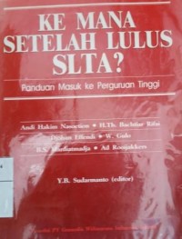 Kemana setelah lulus SLTA? : panduan masuk ke perguruan tinggi