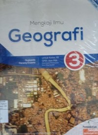 Mengkaji ilmu geografi 3 untuk kelas XII SMA dan MA kelompok peminatan ilmu-ilmu sosial