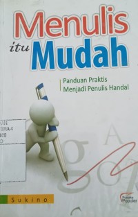 Menulis itu mudah : panduan praktis menjadi penulis handal