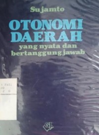 Otonomi daerah yang nyata dan bertanggung jawab