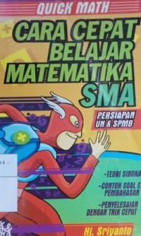 Quick math : cara cepat belajar matematika SMA : persiapan UN & SPMB