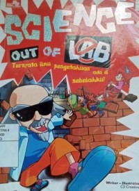 Science out of lab : ternyata ilmu pengetahuan ada di sebelahku !