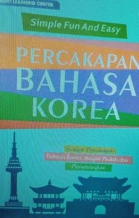 Simple fun and easy: percakapan bahasa Korea= belajar percakapan, bahasa Korea dengan mudah dan menyenangkan