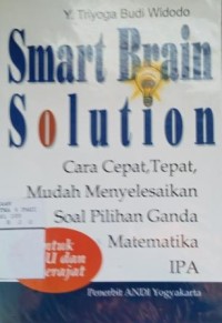 Smart brain solution: cara tepat tepat, mudah menyelesaikan soal pilihan ganda matematika IPA