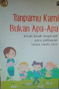 Tanpamu kami bukan apa-apa