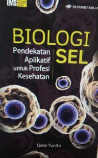 Biologi sel: pendekatan aplikatif untuk profesi kesehatan