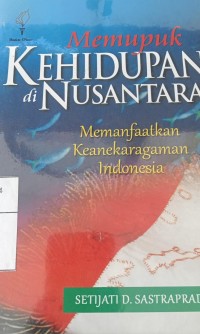 Memupuk kehidupan di nusantara: memanfaatkan keanearagaman Indonesia