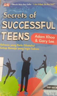 Secret of succesful teens: rahasia yang perlu diketahui setiap remaja yang ingin sukses