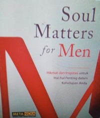 Soul matters for men: hikmat & inspirasi untuk hal-hal penting dalam kehidupan anda