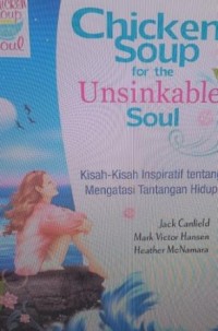 Chicken soup for the unsikable soul: kisah-kisah inspiratif tentang mengatasi tantangan hidup