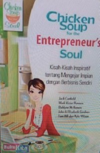 Image of Chicken soup for the entrepreneur's soul; kisah-kisah inspiratif tentang mengejar impian dengan berbisnis sendiri