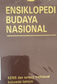 Image of Ensiklopedi budaya nasional ; keris dan senjata tradisional Indonesia lainnya