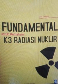 Image of Fundamental untuk memahami K3 radiasi nuklir