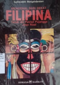 Image of Mengenal dari dekat Filipina : tanah air patriot pujangga Jose Rizal