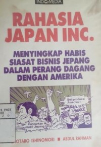 Image of Rahasia Japan Inc : menyingkap habis siasat bisnis Jepang dalam perang dagang dengan Amerika