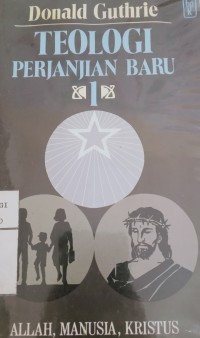 Image of Teologi perjanjian baru 1 : Allah, Manusia, Kristus