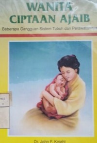 Image of Wanita ciptaan ajaib : beberapa gangguan sistem tubuh dan perawatannya