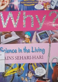 Image of Why? Science in the living: sains sehari-hari