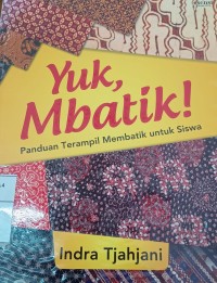 Image of Yuk membatik ! : panduan terampil membatik untuk siswa
