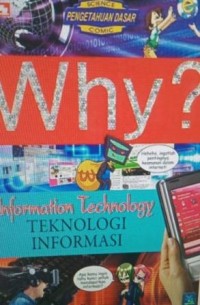 Image of Why ? Information technology : teknologi informasi