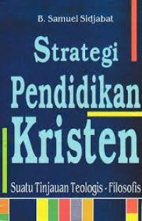 Image of Strategi pendidikan Kristen: Suatu tinjauan teologis-filosofis