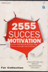 Image of 2555 Succes Motivation: Kumpulan kata motivasi berdosis tinggi pemicu semangat menuju sukses