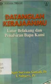 Image of Datanglah kerajaanMu: latar belakang dan penafsiran Bapa Kami (Pustaka Teologi)