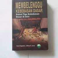 Image of Membelenggu kebebasan dasar: Potret tiga kebebasan dasar di Asia